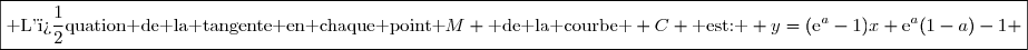 \boxed{\text{ L'�quation de la tangente en chaque point }M \text{ de la courbe } C \text{ est: } y=(\text{e}^a-1)x+\text{e}^a(1-a)-1 }