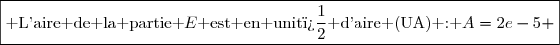 \boxed{\text{ L'aire de la partie }E\text{ est en unit� d'aire (UA) : }A=2e-5 }
