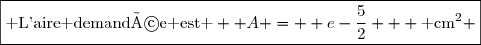 \boxed{\text{ L'aire demandée est } \mathcal {A} =  e-\dfrac{5}{2}   \text{ cm}^2 }