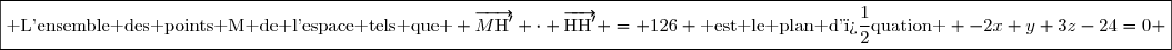 \boxed{\text{ L'ensemble des points M de l'espace tels que } \overrightarrow{M\text{H}'} \cdot \overrightarrow{\text{HH}'} = 126 \text{ est le plan d'�quation } -2x+y+3z-24=0 }