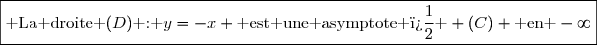 \boxed{\text{ La droite }(D)\text{ : }y=-x \text{ est une asymptote � } (C) \text{ en }-\infty}