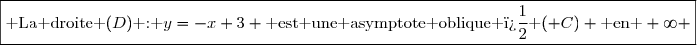 \boxed{\text{ La droite }(D)\text{ : }y=-x+3 \text{ est une asymptote oblique � }(\mathscr C) \text{ en }+\infty }