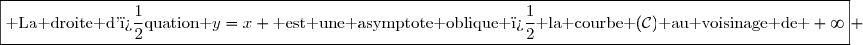 \boxed{\text{ La droite d'�quation }y=x \text{ est une asymptote oblique � la courbe }(\mathcal{C})\text{ au voisinage de }+\infty} 
