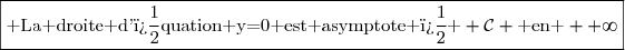 \boxed{\text{ La droite d'�quation y=0 est asymptote � } \cal{C} \text{ en } +\infty}