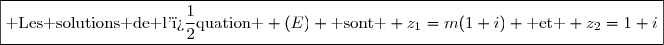 \boxed{\text{ Les solutions de l'�quation } (E) \text{ sont } z_1=m(1+i) \text{ et } z_2=1+i}