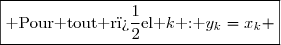 \boxed{\text{ Pour tout r�el }k\text{ : }y_k=x_k }