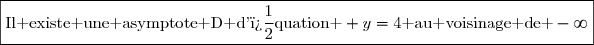 \boxed{\text{Il existe une asymptote D d'�quation } y=4\text{ au voisinage de }-\infty}