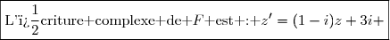\boxed{\text{L'�criture complexe de }F\text{ est : }z'=(1-i)z+3i }