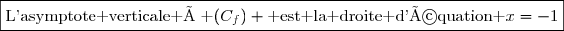 \boxed{\text{L'asymptote verticale à }(C_f) \text{ est la droite d'équation }x=-1}