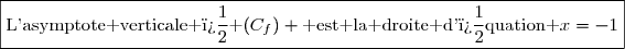 \boxed{\text{L'asymptote verticale � }(C_f) \text{ est la droite d'�quation }x=-1}