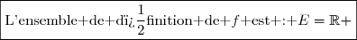 \boxed{\text{L'ensemble de d�finition de }f\text{ est : }E=\R }