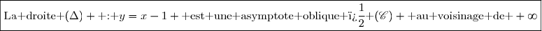 \boxed{\text{La droite }(\Delta) \text{ : }y=x-1 \text{ est une asymptote oblique � }(\mathscr{C}) \text{ au voisinage de }+\infty}