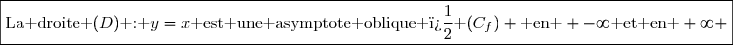 \boxed{\text{La droite }(D)\text{ : }y=x\text{ est une asymptote oblique � }(C_f) \text{ en } -\infty\text{ et en }+\infty }