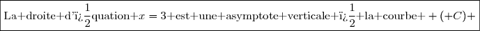 \boxed{\text{La droite d'�quation }x=3\text{ est une asymptote verticale � la courbe } (\mathcal C) }