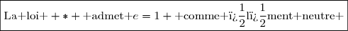 \boxed{\text{La loi } \ast \text{ admet }e=1 \text{ comme �l�ment neutre }}
