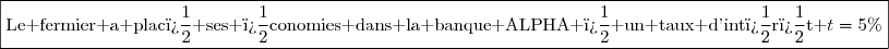 \boxed{\text{Le fermier a plac� ses �conomies dans la banque ALPHA � un taux d'int�r�t }t=5\%}