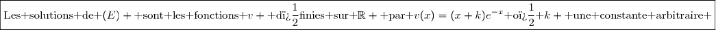 \boxed{\text{Les solutions de }(E) \text{ sont les fonctions }v \text{ d�finies sur }\mathbb{R} \text{ par }v(x)=(x+k)e^{-x}\text{ o� }k \text{ une constante arbitraire }}