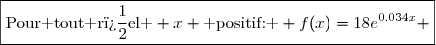 \boxed{\text{Pour tout r�el } x \text{ positif: } f(x)=18e^{0.034x} }
