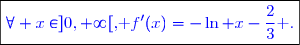 \boxed{\textcolor{blue}{\forall x\in]0,+\infty[\text{, }f'(x)=-\ln x-\dfrac{2}{3}}\textcolor{blue}{\text{ .}}}}