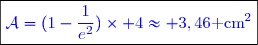 \boxed{\textcolor{blue}{\mathcal{A}=(1-\frac{1}{e^2})\times 4\approx 3,46\text{ cm}^2}}