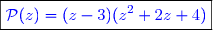 \boxed{\textcolor{blue}{\mathcal{P}(z)=(z-3)(z^2+2z+4)}}}