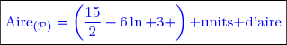\boxed{\textcolor{blue}{\text{Aire}_{(\mathcal{P})}=\left(\dfrac{15}{2}-6\ln 3 \right)\text{ units d'aire}}}}