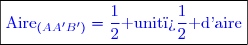 \boxed{\textcolor{blue}{\text{Aire}_{(AA'B')}=\dfrac{1}{2}\text{ unit� d'aire}}}}