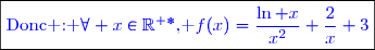 \boxed{\textcolor{blue}{\text{Donc : }\forall x\in\mathbb{R^{+*}}\text{, }f(x)=\dfrac{\ln x}{x^2}+\dfrac{2}{x}+3}}}}}