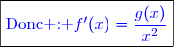\boxed{\textcolor{blue}{\text{Donc : }f'(x)=\dfrac{g(x)}{x^2}}}