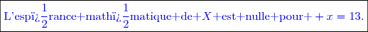 \boxed{\textcolor{blue}{\text{L'esp�rance math�matique de }X\text{ est nulle pour } x=13.}}}