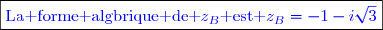 \boxed{\textcolor{blue}{\text{La forme algbrique de }z_B\text{ est }z_B=-1-i\sqrt{3}}}}