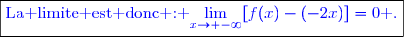 \boxed{\textcolor{blue}{\text{La limite est donc : }\textcolor{blue}{\lim\limits_{x\to -\infty}[f(x)-(-2x)]=0}\textcolor{blue}{\text{ .}}}}