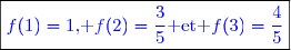 \boxed{\textcolor{blue}{f(1)=1\text{, }f(2)=\dfrac{3}{5}\text{ et }f(3)=\dfrac{4}{5}}}}