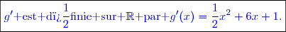 \boxed{\textcolor{blue}{g'\text{ est d�finie sur }\mathbb{R}\text{ par }g'(x)=\frac{1}{2}x^2+6x+1.}}}