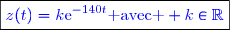 \boxed{\textcolor{blue}{z(t)=k\text{e}^{-140t}\text{ avec } k\in\mathbb{R}}}}