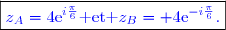 \boxed{\textcolor{blue}{z_A=4\text{e}^{i\frac{\pi}{6}}\text{ et }z_B= 4\text{e}^{-i\frac{\pi}{6}}.}}}