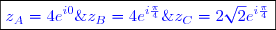 \boxed{\textcolor{blue}{z_A=4e^{i0}\;\;z_B=4e^{i\frac{\pi}{4}}\;\;z_C=2\sqrt{2}e^{i\frac{\pi}{4}}}}}
