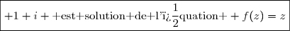\boxed{ 1+i \text{ est solution de l'�quation } f(z)=z}
