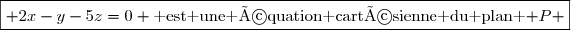 \boxed{ 2x-y-5z=0 \text{ est une équation cartésienne du plan }\mathscr P }