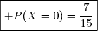 \boxed{ P(X=0)=\dfrac{7}{15}}