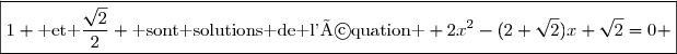 \boxed{1 \text{ et }\dfrac{\sqrt{2}}{2} \text{ sont solutions de l'équation } 2x^2-(2+\sqrt{2})x+\sqrt{2}=0 }