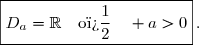 \boxed{D_a=\R\quad\text{o�}\quad a>0}\,.