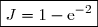 \displaystyle \int_{0}^{2} \text{e}^{-x}\,\text{d}x=-\displaystyle \int_{0}^{2} -\text{e}^{-x}\,\text{d}x=-\left[\overset{}{\text{e}^{-x}}\right]_0^2 \\\\\phantom{WWWi}=-\left(\overset{}{\text{e}^{-2}-\text{e}^{0}}\right)=-\left(\overset{}{\text{e}^{-2}-1}\right) \\\\\text{D'o }\;\boxed{J=1-\text{e}^{-2}}
