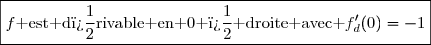 \boxed{f\text{ est d�rivable en 0 � droite avec }f'_d(0)=-1}