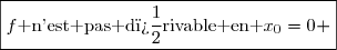 \boxed{f\text{ n'est pas d�rivable en }x_0=0 }