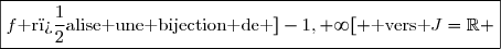 \boxed{f\text{ r�alise une bijection de }]-1,+\infty[ \text{ vers }J=\R }