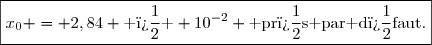 \boxed{x_0 = 2,84 \text{ � } 10^{-2} \text{ pr�s par d�faut.}}