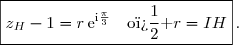 \boxed{z_H-1=r\,\text{e}^{\text{i}\frac{\pi}{3}}\quad\text{o� }r=IH}\,.
