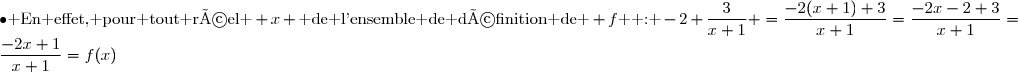 \bullet\text{ En effet, pour tout réel } x \text{ de l'ensemble de définition de } f\text{  : }-2+\dfrac{3}{x+1} =\dfrac{-2(x+1)+3}{x+1}=\dfrac{-2x-2+3}{x+1}=\dfrac{-2x+1}{x+1}=f(x)