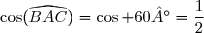 \cos(\widehat{BAC})=\cos 60°=\dfrac{1}{2}